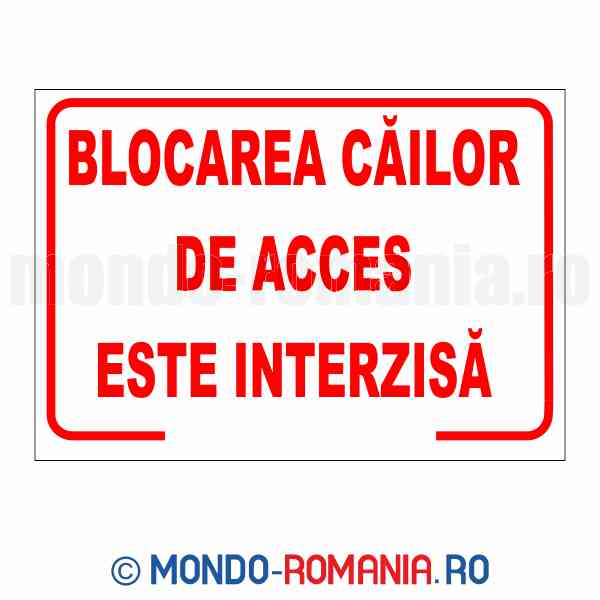 BLOCAREA CAILOR DE ACCES ESTE INTERZISA - indicator de securitate de interzicere pentru protectia muncii